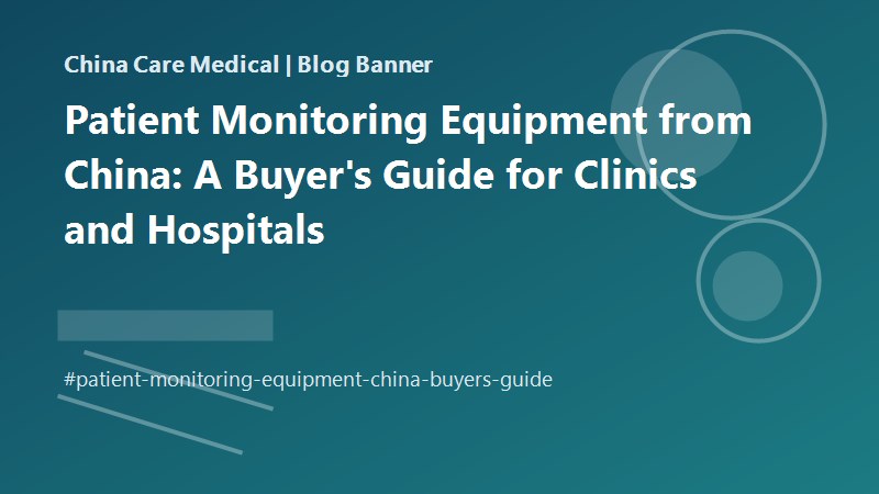 Patient Monitoring Equipment from China: A Buyer's Guide for Clinics and Hospitals