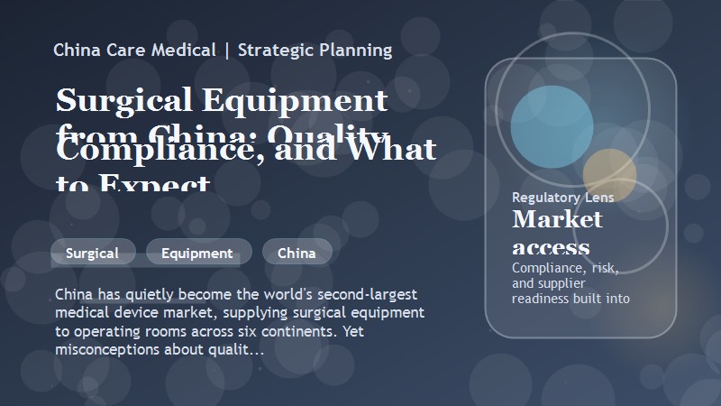 Surgical Equipment from China: Quality, Compliance, and What to Expect