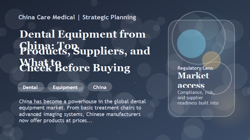 Dental Equipment from China: Top Products, Suppliers, and What to Check Before Buying