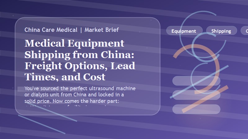 Medical Equipment Shipping from China: Freight Options, Lead Times, and Cost Breakdown