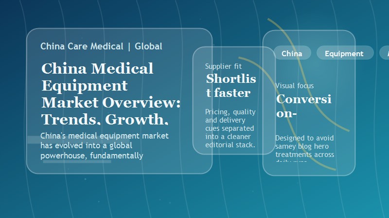 Aper&ccedil;u du march&eacute; chinois des &eacute;quipements m&eacute;dicaux&nbsp;: tendances, croissance et opportunit&eacute;s en 2026